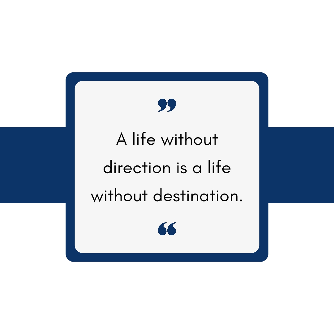 A life without direction is a life without destination.   Motivational quote, Inspirational quote, life quote, success quote. Quote about life direction and purpose.