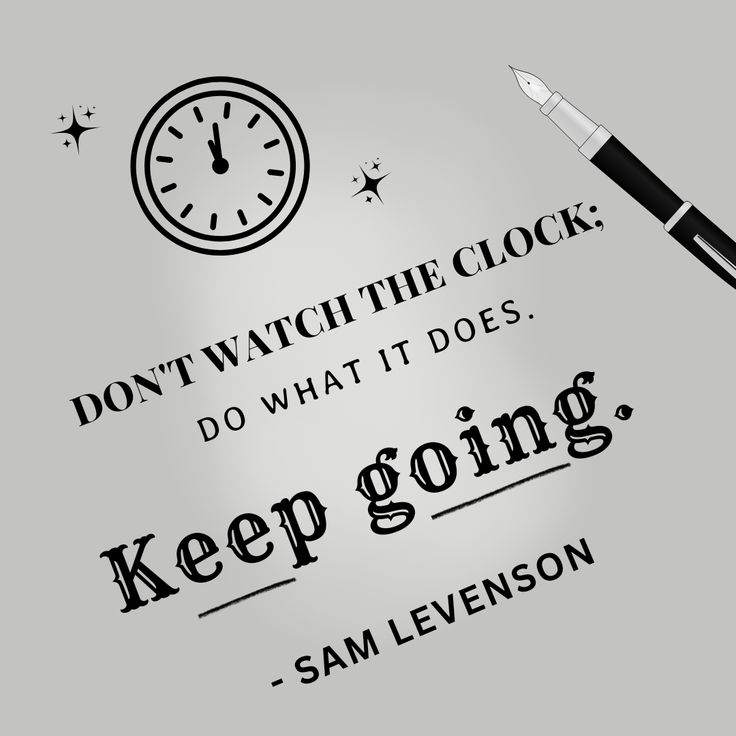 motivational quote image about success, hard work, positivity and inspiration. Don't watch the clock. Do what it does. Keep going.