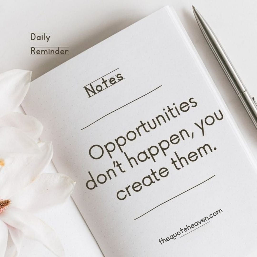 motivational quote image about success, hard work, positivity and inspiration. Opportunities don't happen. You create them.