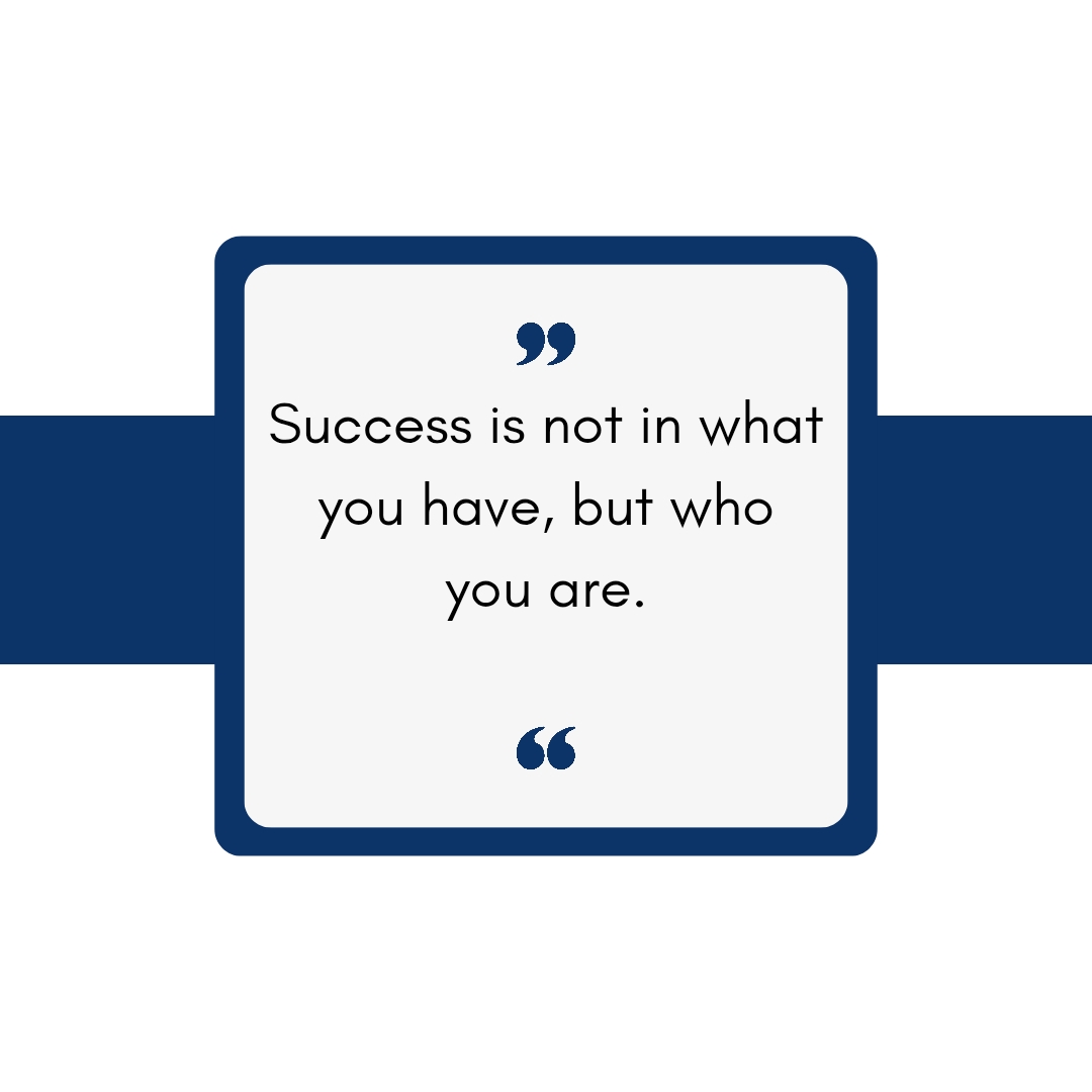 Success is not in what you have, but who you are.   Motivational quote, Inspirational quote, life quote, success quote.Success is not in what you have, but who you are.   Motivational quote, Inspirational quote, life quote, success quote. Inspirational quote about personal identity.