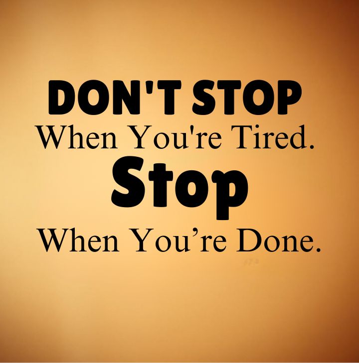 motivational quote image about success, hard work, positivity and inspiration. Don't stop when you're tired, stop when you are done.Motivational quote for success.